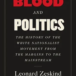 BLOOD AND POLITICS: THE HISTORY OF THE WHITE NATIONALIST MOVEMENT FROM THE MARGINS TO THE MAINSTREAM - Tuesday, October 20 @ 6:30 p.m.
