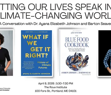Letting Our Lives Speak in a Climate-Changing World: A Conversation with Dr. Ayana Elizabeth Johnson and Barton Seaver