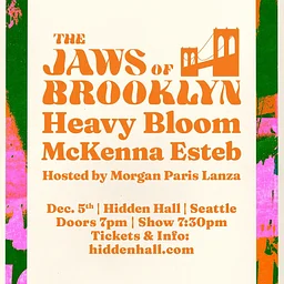 THE JAWS OF BROOKLYN with Heavy Bloom, McKenna Esteb