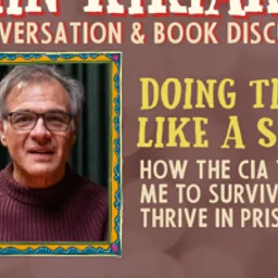John Kiriakou "Doing Time Like a Spy: How the…