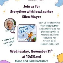 Join us for storytime + a craft with local author Ellen Mayer and her granddaughter (a Medford student) featuring her new book, Flutter, Flap, FLY!