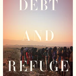 DEBT AND REFUGE: Syrian Farmworkers and the Politics of Displacement in Lebanon by China Sajadian