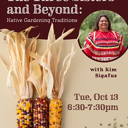 The Three Sisters and Beyond: Native Gardening Traditions (R)