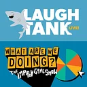 What Are We Doing? + Laugh Tank Live