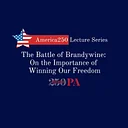 The Battle of Brandywine: On the Importance of Winning Our Freedom
