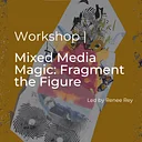 Mixed Media Magic: Fragment the Figure