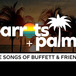 Parrots + Palms: The Songs of Jimmy Buffett & Friends