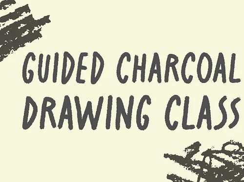 Guided Charcoal Drawing Class
