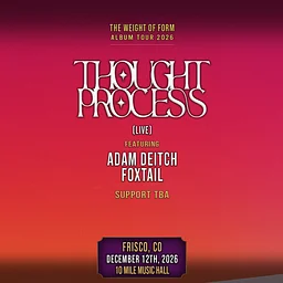 THOUGHT PROCESS l WEIGHT OF FORM ALBUM TOUR, featuring Adam Deitch, & Foxtail