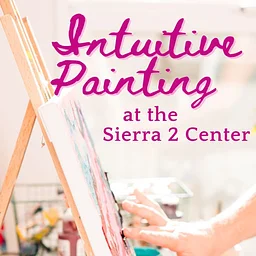 Intuitive Painting at Sierra 2 Center