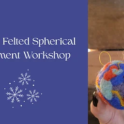 Needle Felted Spherical Ornament Workshop