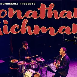 LIVE! ON STAGE: JONATHAN RICHMAN featuring TOMMY LARKINS on the drums!