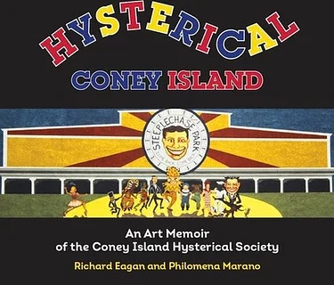 Ask the Experts: “Hysterical Coney Island: An Art Memoir of the Coney Island Hysterical Society.” with Philomena Marano and Richard Eagan
