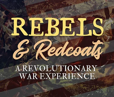 Rebels & Redcoats - A Revolutionary War Experience