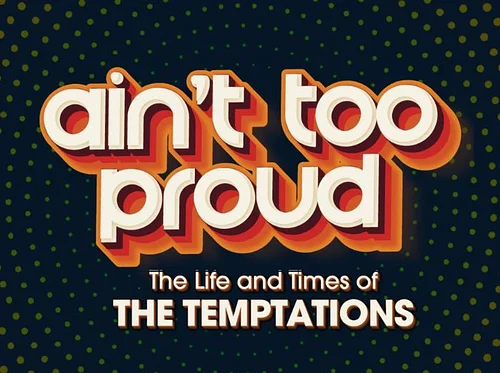 Ain’t Too Proud: The Life and Times of The Temptations