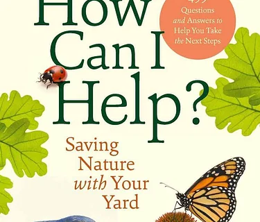 How Can I Help?: Saving Nature with Your Yard