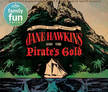 Clover Sonoma Family Fun Series: Chemistry Laboratories & Shaw Entertainment Present Treasure Island Reimagined: Jane Hawkins and the Pirate’s Gold