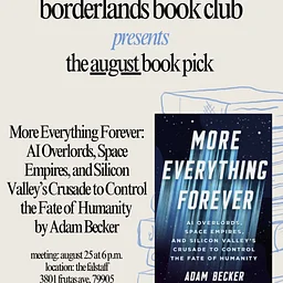 Borderlands Book Club presents: More Everything Forever, by Adam Becker