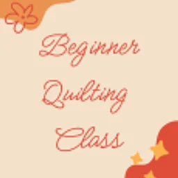 CLASS: BEGINNER QUILTING MONDAYS