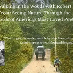 New Hampshire Humanities: Walking in the Woods with Robert Frost: Seeing Nature Through the Words of America’s Most-Loved Poet.