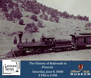 Lecture Series: The History of Railroads in Prescott