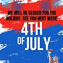 Closed for the 4th of July