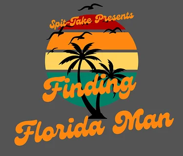 Spit-Take Presents: Finding Florida Man
