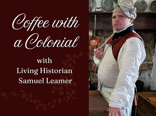 "Coffee with a Colonial" with Sam Leamere