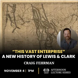 “This Vast Enterprise: A New History of Lewis and Clark”