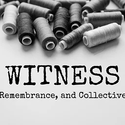 WITNESS: Art, Remembrance, and Collective Care