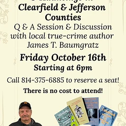 Murders, Mysteries & Hauntings in Clearfield & Jefferson Counties Discussion with author James T. Baumgratz