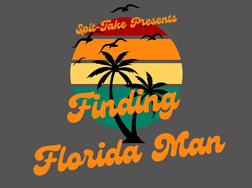 Spit-Take Presents: Finding Florida Man