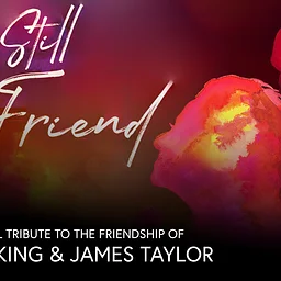 You’ve Still Got a Friend: A Musical Tribute to the Friendship of Carole King & James Taylor