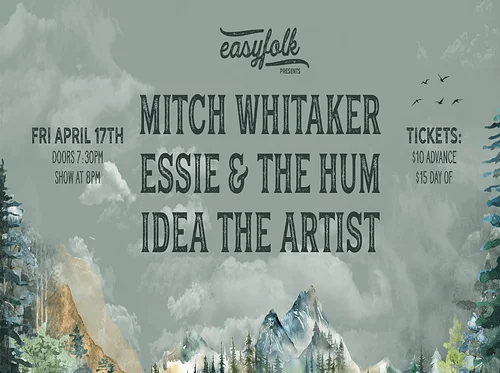 EASYFOLK PRESENTS: MITCH WHITAKER, ESSIE & THE HUM, IDEA THE ARTIST