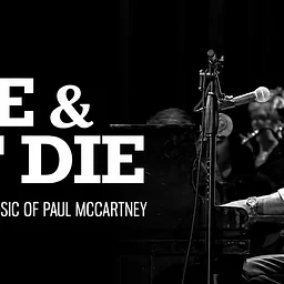 LIVE AND LET DIE: The Music of Paul McCartney