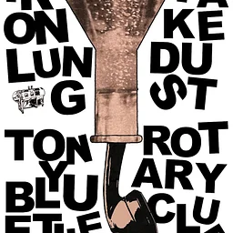 Iron Lung, Fake Dust, Tony Bluetile, Rotary Club