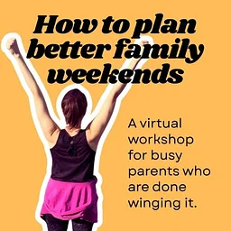 (Virtual) Plan Better Family Weekends: Virtual Workshop with Kayla Kaplowitz of The Plan