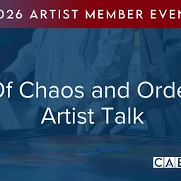 CAE Artist Member Event: Of Chaos and Order Artist Talk