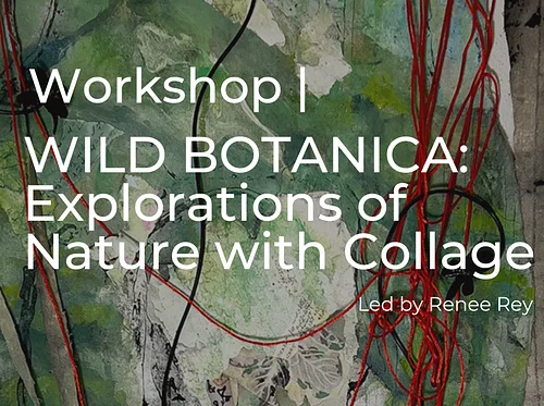 WILD BOTANICA: Explorations of Nature with Collage