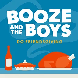 Friendsgiving with Booze & The Boys