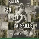 Peter Pan in the Catskills and other Historical Essays with Bill Birns