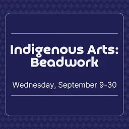 Indigenous Arts: Beadwork (Week 3)