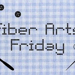 Fiber Arts Friday