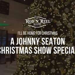 I’ll Be Home for Christmas: A Johnny Seaton Christmas Show Special
