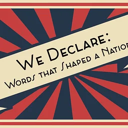 We Declare: Words that Shaped a Nation