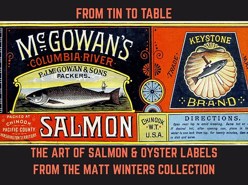 Exhibition: From Tin to Table, The Art of Salmon and Oyster Labels from the Matt Winters Collection