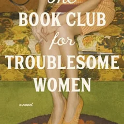 Book Discussion: The Book Club for Troublesome Women