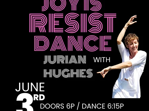 Joy is Resist Dance with Jurian Hughes