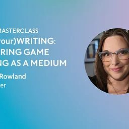 ONLINE MASTERCLASS: PLAY(your)WRITING: Exploring Game Writing as a Medium