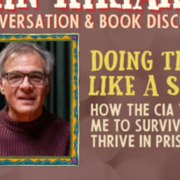 John Kiriakou "Doing Time Like a Spy: How the…